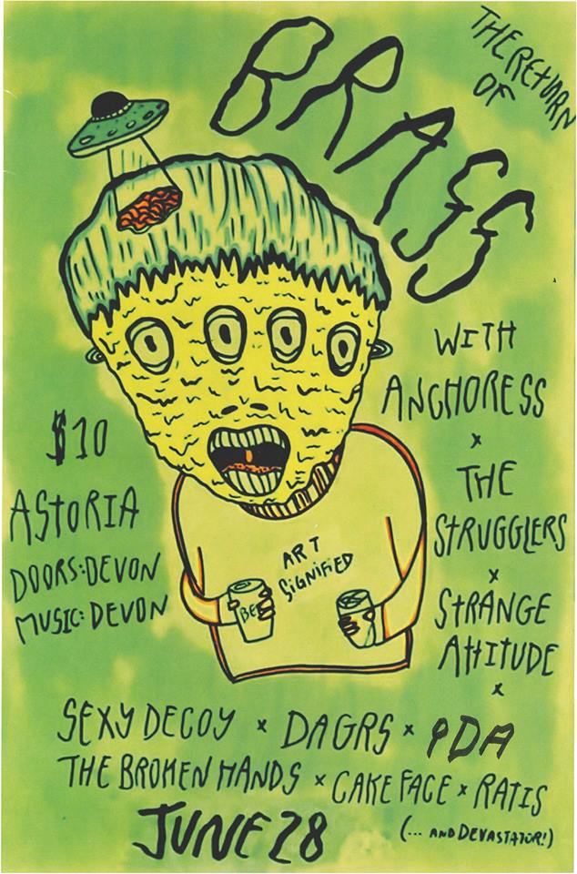 Brass, PDA, Anchoress, The Broken Hands, Strugglers, Balance, Strange Attitude, Ratis, Sexy Decoy, DAGRS @ The Astoria  Jun 28 2014 - May 1st @ The Astoria 