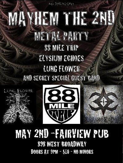 MAYHEM THE 2ND METAL PARTY: 88 Mile Trip, Elysium Echoes, Lungflower, SECRET MAYHEM BAND @ Fairview Pub May 2 2014 - May 6th @ Fairview Pub
