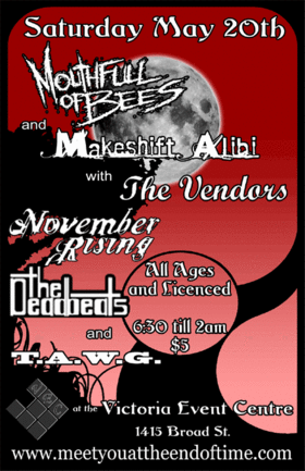 All-ages AND Licenced rock show!: Makeshift Alibi, November Rising, Mouthfull of Bees, The Deadbeats, The Vendors, T.A.W.G.~Two Asians and a White Guy @ Victoria Event Centre May 20 2006 - May 9th @ Victoria Event Centre