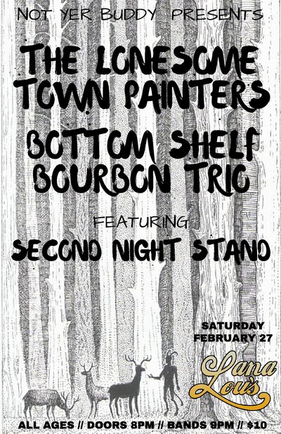 The Lonesome Town Painters, The Bottom Shelf Bourbon Trio, Second Night Stand @ LanaLou's Feb 27 2016 - Jun 12th @ LanaLou's