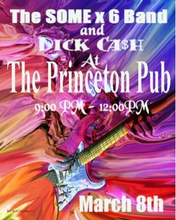 The SOME x 6 Band, DICK CASH @ Princeton Pub Mar 8 2008 - May 6th @ Princeton Pub