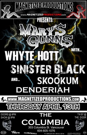 Mary's Gunns, Sinister Black, Skookum, Denderiah @ The Columbia Apr 13 2006 - May 9th @ The Columbia
