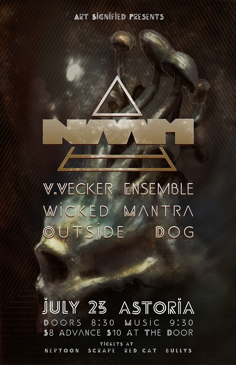Naam (Brooklyn, NY), V. Vecker Ensemble , Wicked Mantra, Outside Dog @ The Astoria  Jul 23 2013 - May 8th @ The Astoria 