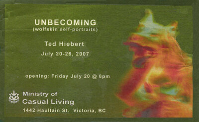 Ted Hiebert - Unbecoming (Wolfskin Self Portraits) @  Jul 20 2007 - Jun 14th @ 