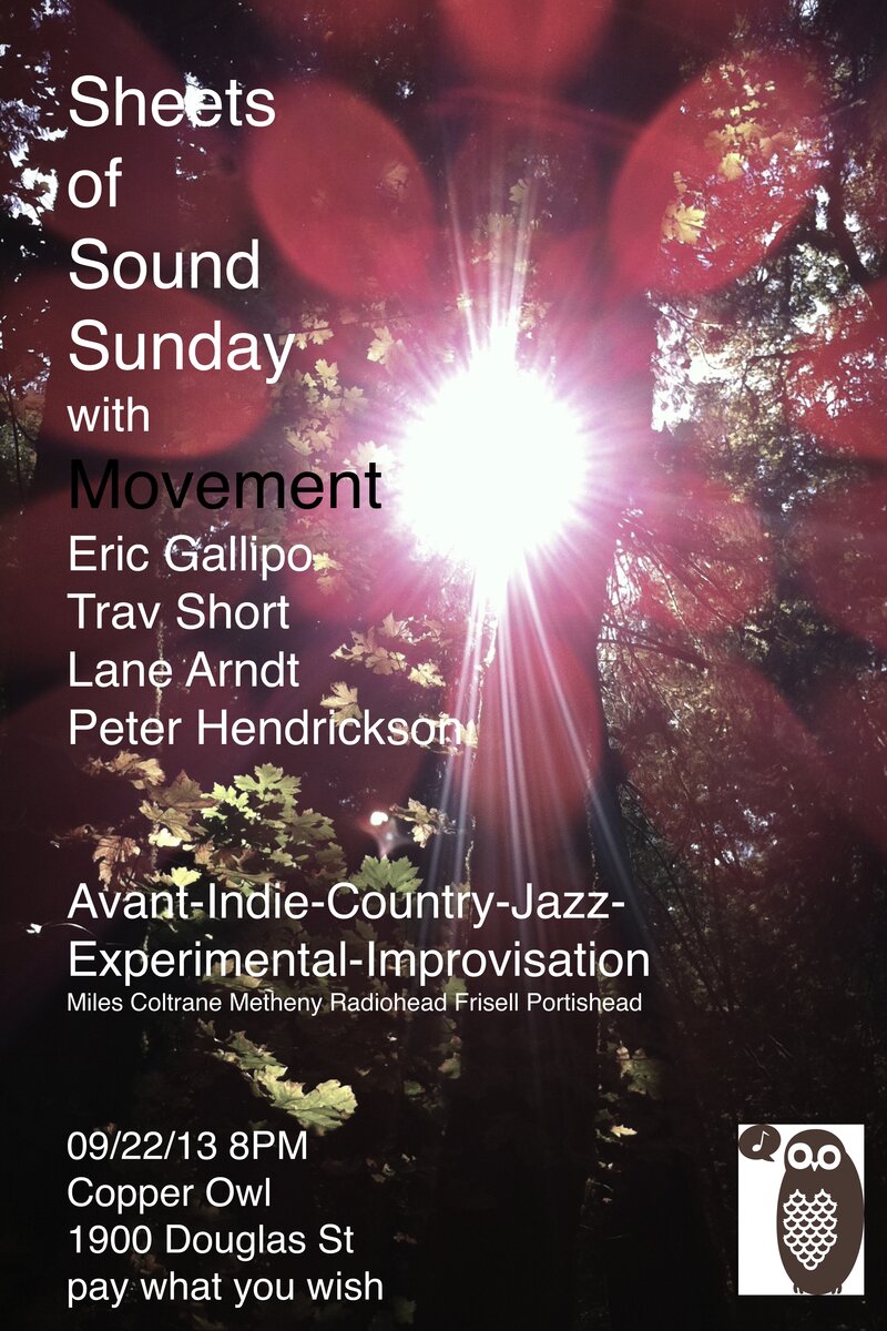 Sheets of Sound Sunday is BACK!!, an experience in Jazz and Improvised music. with: The Movement @ Copper Owl Sep 22 2013 - May 6th @ Copper Owl