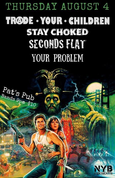 Trade Your Children, Stay Choked, Seconds Flat, Your Problem @ Pat's Pub Aug 4 2016 - May 7th @ Pat's Pub