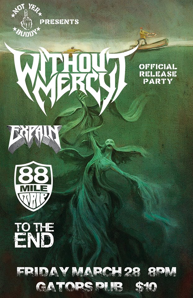 Without Mercy, Expain, 88 Mile Trip, To The End @ Gator's Pub Mar 28 2014 - May 5th @ Gator's Pub
