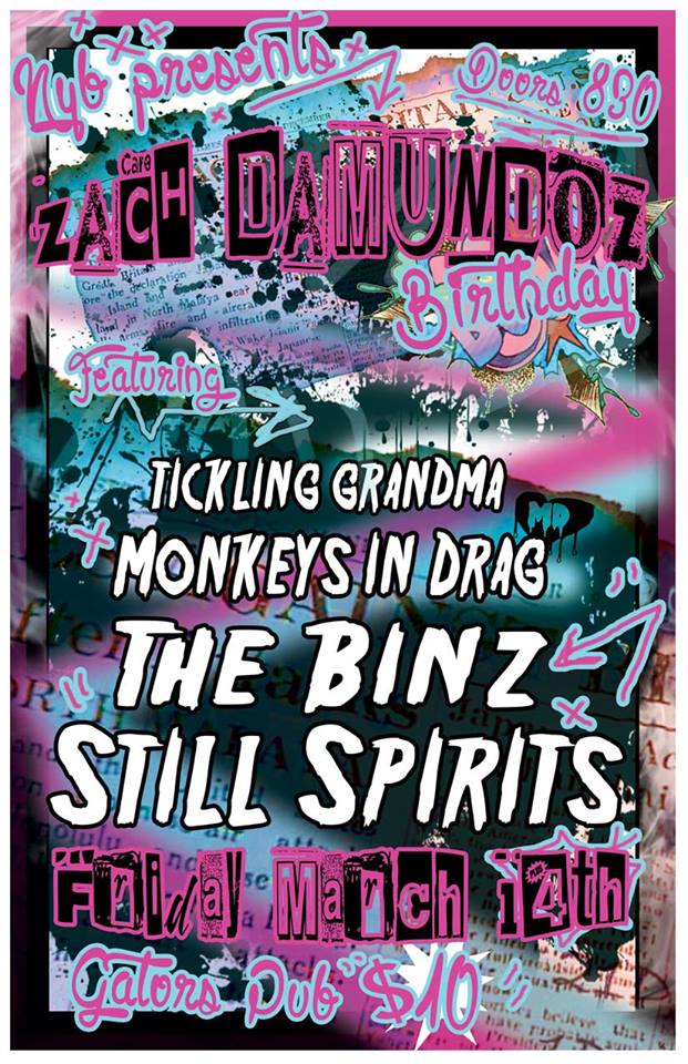 The Still Spirits, The Binz, Monkeys in Drag, Tickling Grandma @ Gator's Pub Mar 14 2014 - May 6th @ Gator's Pub