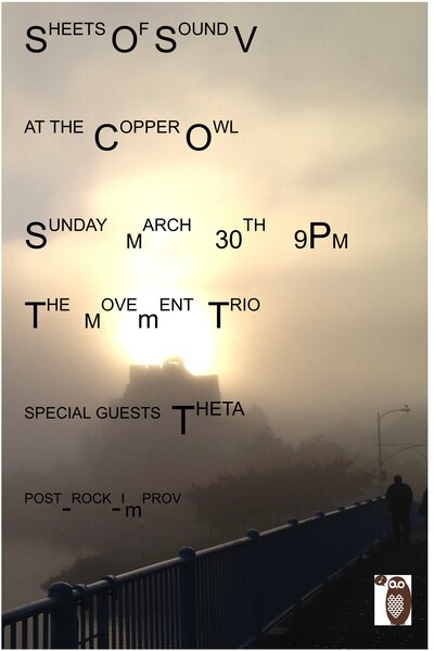 SHEETS OF SOUND VI: EXPERIMENTAL JAZZ SERIES: The Movement, Theta @ Copper Owl Mar 30 2014 - May 6th @ Copper Owl