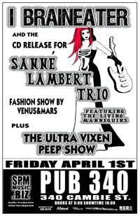 I, Braineater, Sanne Lambert Trio, Live Mannequin's, The Ultra Vixens Peep Show @ Pub 340 Apr 1 2005 - May 6th @ Pub 340