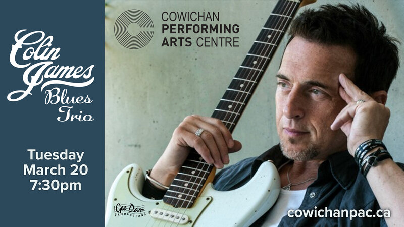 Colin James Blues Trio: Colin James @ Cowichan Performing Arts Centre Mar 20 2018 - May 20th @ Cowichan Performing Arts Centre