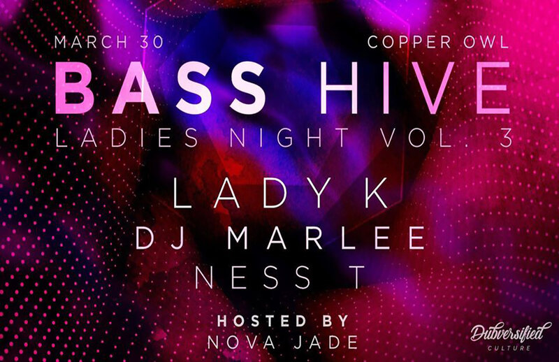 Bass Hive XII - Ladies Night Vol. 3: Ness-T, DJ Marlee, LadyK @ Copper Owl Mar 30 2019 - May 6th @ Copper Owl