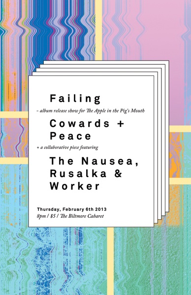 Failing's Album Release for 'The Apple In The Pig's Mouth': Failing, PEACE, Cowards , A Collaboration featuring:, THE NAUSEA  , Rusalka, WORKER @ The Biltmore Cabaret Feb 6 2014 - May 8th @ The Biltmore Cabaret