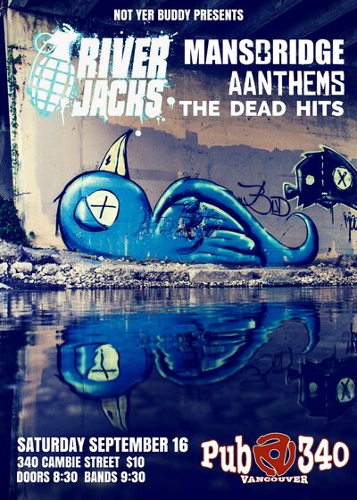 River Jacks , Mansbridge , AANTHEMS, The Dead Hits @ Pub 340 Sep 16 2017 - May 23rd @ Pub 340