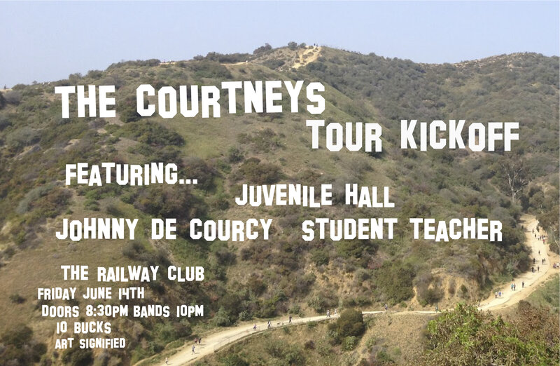 The Courtneys (Tour Kickoff), Juvenile Hall, Johnny De Courcy, Student Teacher @ Railway Club Jun 14 2013 - May 8th @ Railway Club