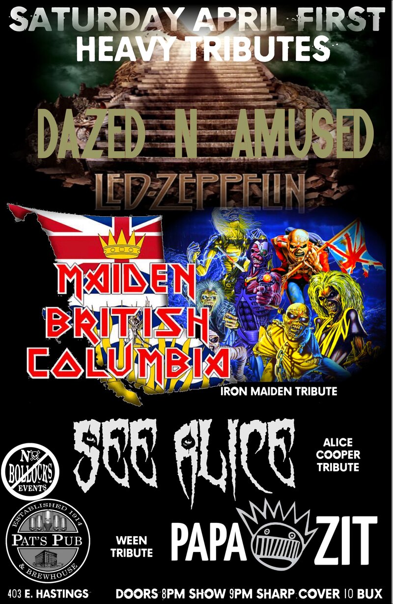 HEAVY TRIBUTES~~: Dazed n Amused, Maiden BC , SEE ALICE, PAPA ZIT @ Pat's Pub Apr 1 2017 - May 7th @ Pat's Pub