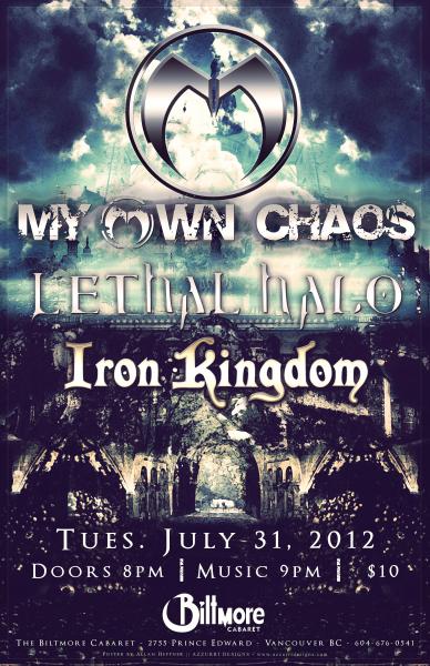 My Own Chaos, Lethal Halo, Iron Kingdom @ The Biltmore Cabaret Jul 31 2012 - May 6th @ The Biltmore Cabaret