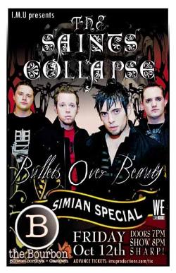 The SAINTS COLLAPSE w/ BULLETS OVER BEAUTY & SIMIAN SPECIAL: The SAINTS COLLAPSE, Bullets Over Beauty, SIMIAN SPECIAL @ The Bourbon Oct 12 2007 - May 6th @ The Bourbon