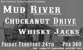 MAD COUNTRY EXTRAVAGANZA featuring: Mud River, The Whiskeyjacks, Chuckanut Drive @ Pub 340 Feb 24 2006 - May 8th @ Pub 340