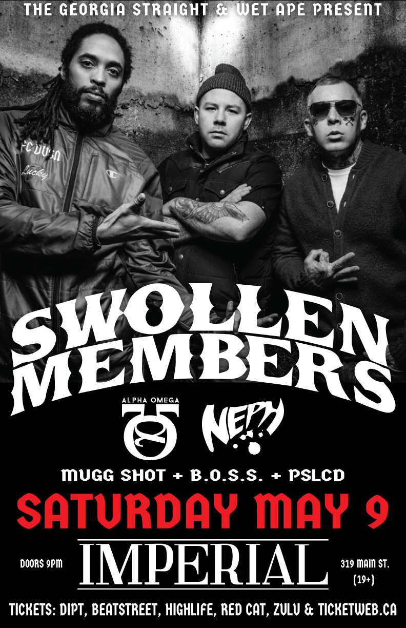 Swollen Members, Alpha & Omega, Neph, MUGG SHOT, B.O.S.S.,  PSLCD @ The Imperial May 9 2015 - May 1st @ The Imperial
