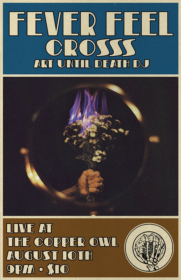 Fever Feel , CROSSS, Art Until Death DJ  @ Copper Owl Aug 10 2018 - Jun 4th @ Copper Owl