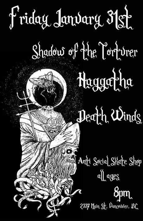 Shadow of the Torturer (MADE IT), HAGGATHA, Death Winds @ Antisocial Skateboard Shop Jan 31 2014 - May 13th @ Antisocial Skateboard Shop