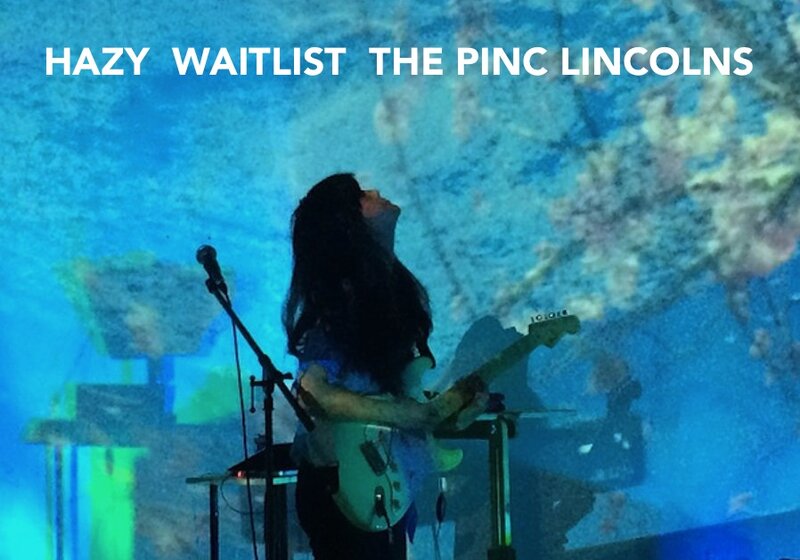 The Pinc Lincolns , HAZY, Waitlist  @ The Astoria Sep 14 2017 - May 5th @ The Astoria