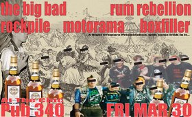 From Seattle, drinkin' hardcore Irish folk punk;: Rum Rebellion, The Big Bad, ROCK PILE, Motorama, War Amp  @ Pub 340 Mar 30 2007 - May 6th @ Pub 340
