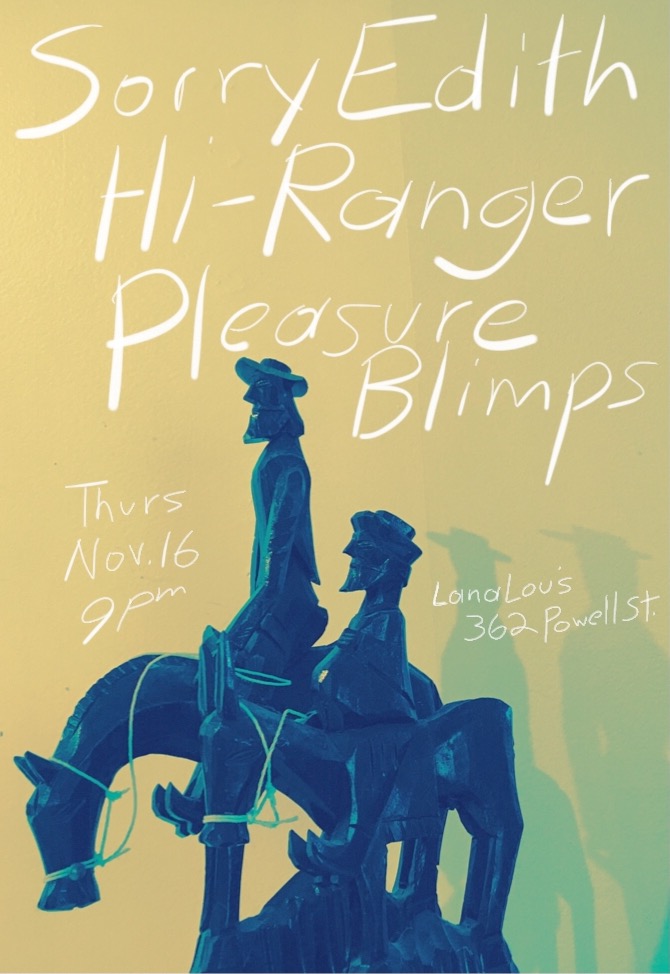 Sorry Edith, Hi-Ranger, Pleasure Blimps @ LanaLou's Nov 16 2017 - May 6th @ LanaLou's