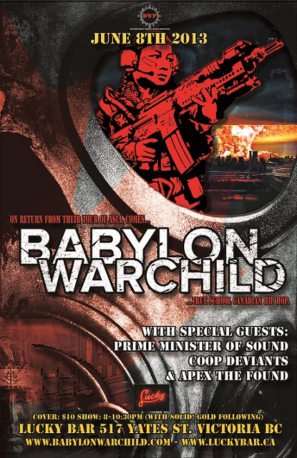 On their return to Canada from their Asian tour...BABYLON WARCHILD!!!: Babylon Warchild, Prime Minister of Sound, Rastafarsi Kids, Coop Deviants, APEX the Found @ Lucky Bar Jun 8 2013 - Jun 5th @ Lucky Bar