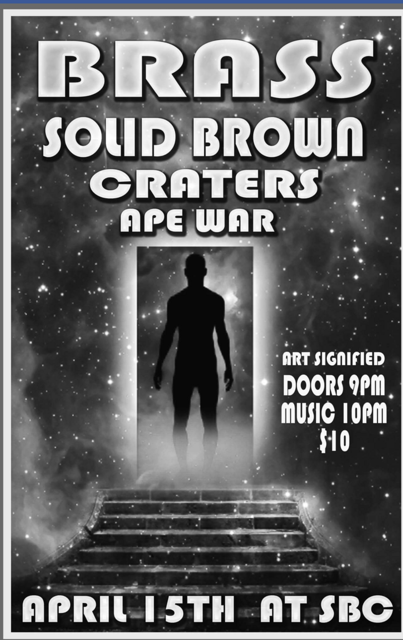 Brass, Solid Brown, Craters, Ape War @ SBC Restaurant Apr 15 2017 - May 8th @ SBC Restaurant
