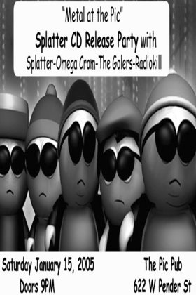 Splatter, Omega Crom, The Golers, Radiokill @ The Pic Pub Jan 15 2005 - May 9th @ The Pic Pub