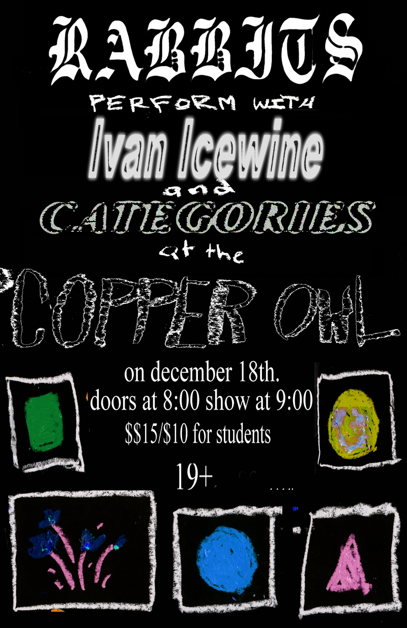 The Rabbits, Ivan Icewine , Categories  @ Copper Owl Dec 18 2018 - Jun 8th @ Copper Owl