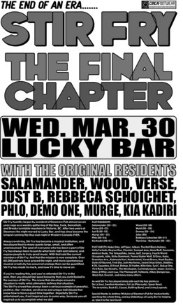 STIRFRY: THE FINAL CHAPTER: Stir Fry Collective, Kia Kadiri & Rebecca Schoichet, Verse & Murge, Demoe One & Just B, Phlo, Wood, Salamander, All The Original Residents @ Lucky Bar Mar 30 2005 - May 7th @ Lucky Bar
