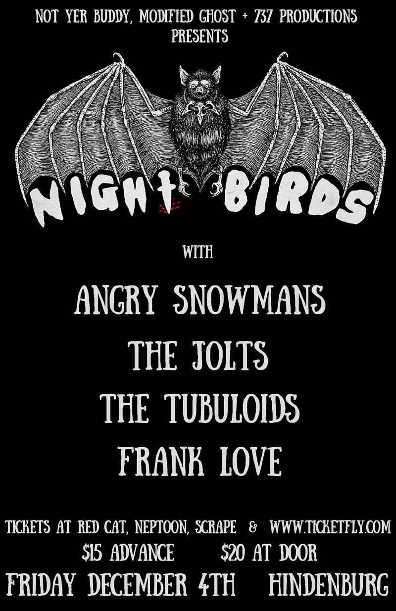 NIght Birds (NJ), Angry Snowmans, The Jolts, The Tubuloids, Frank Love @ The Hindenburg Dec 4 2015 - May 6th @ The Hindenburg