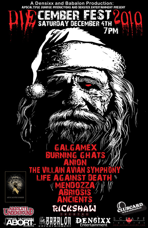 2ND ANNUAL DIECEMBER FEST!: Galgamex, Burning Ghats, Anion, The Villain Avian Symphony, life against death, Mendozza, Abriosis, Anciients @ Rickshaw Theatre Dec 4 2010 - May 16th @ Rickshaw Theatre