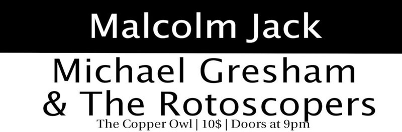 Malcolm Jack, Michael Gresham & The Rotoscopers, David Beckingham @ Copper Owl Aug 13 2016 - Jun 8th @ Copper Owl