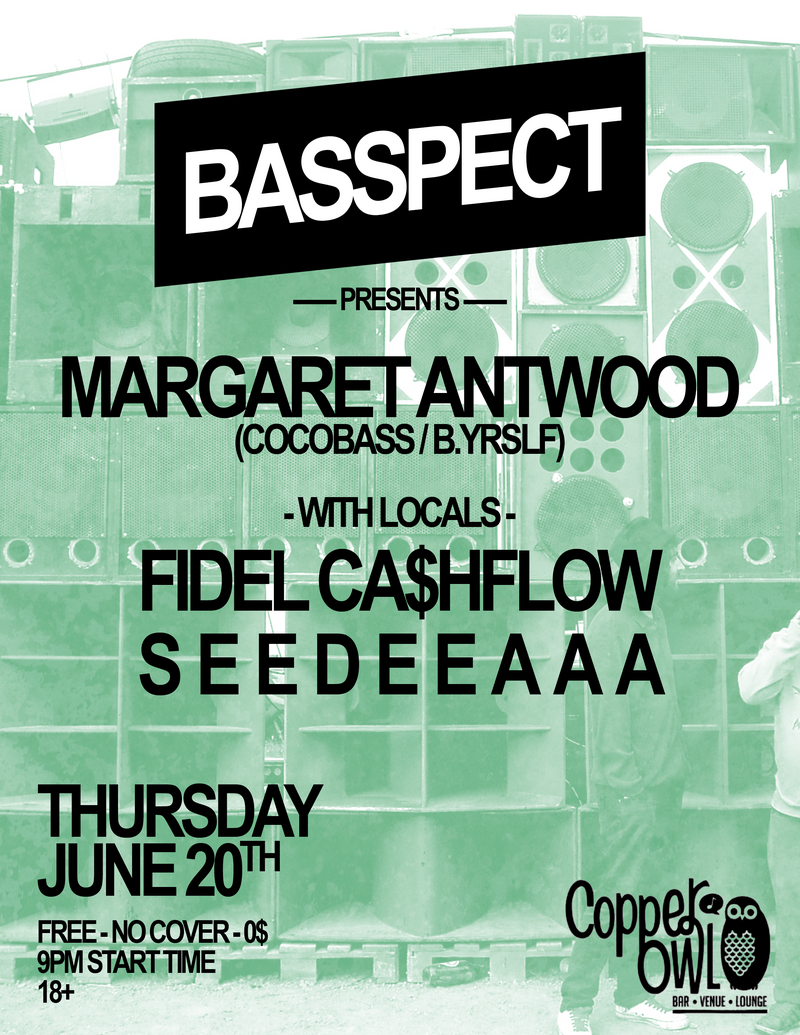 BASSPECT low end fueled dance paaaarty: seedeeaa, Fidel Ca$hflow, Margaret Antwood @ Copper Owl Jun 20 2013 - Jun 5th @ Copper Owl