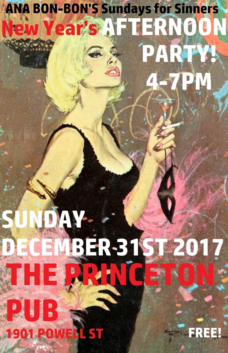 Ana Bon-Bon's New Year's AFTERNOON PARTY 2017!: Ana Bon Bon, Taylor Little, Mike Kenney, Mike Kennedy @ Princeton Pub Dec 31 2017 - May 8th @ Princeton Pub