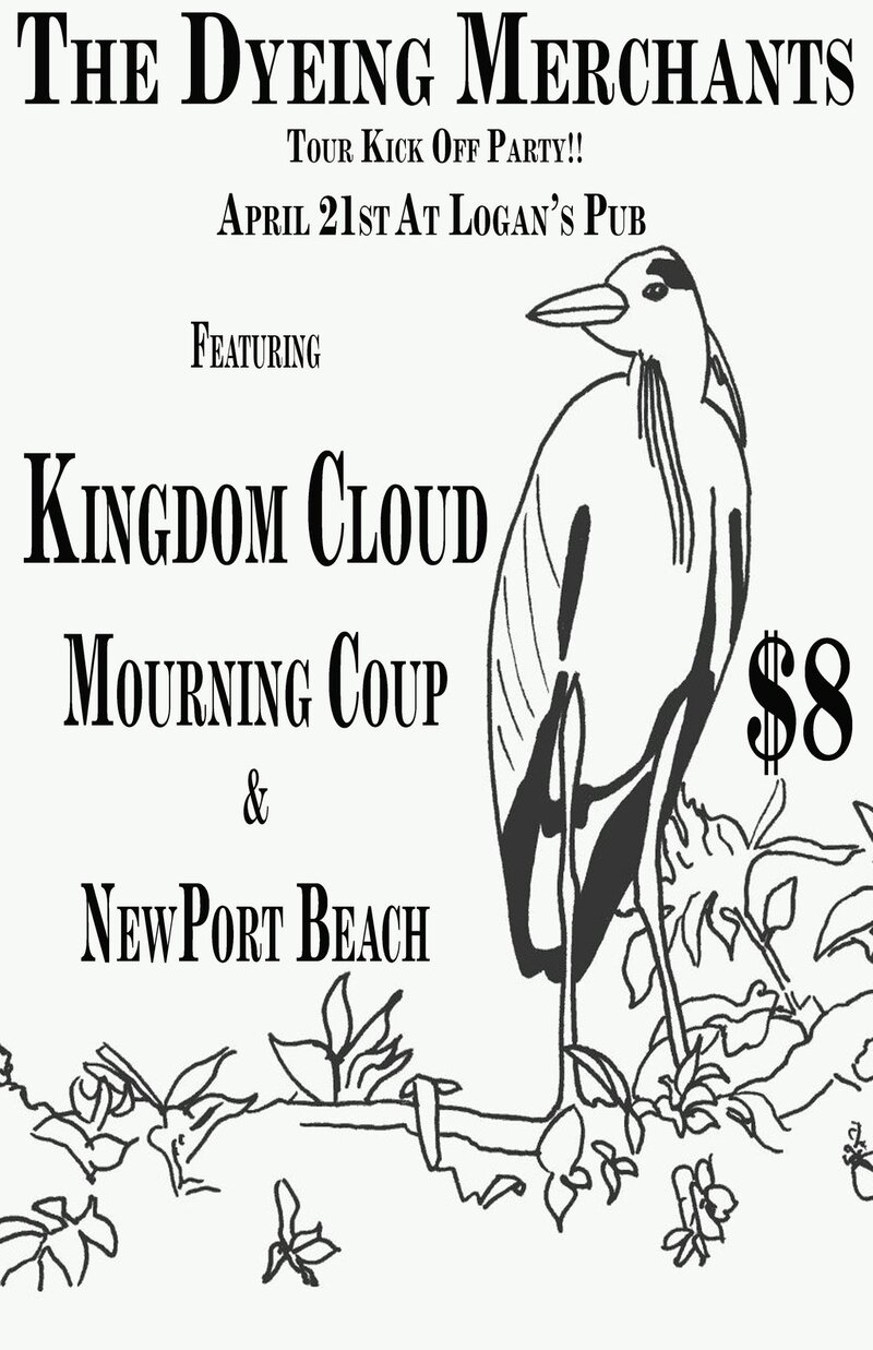 The Dyeing Merchants "Western Canada Tour" Kick Off Party: The Dyeing Merchants, Kingdom Cloud, Newport Beach, Mourning Coup @ Logan's Pub Apr 21 2011 - May 6th @ Logan's Pub