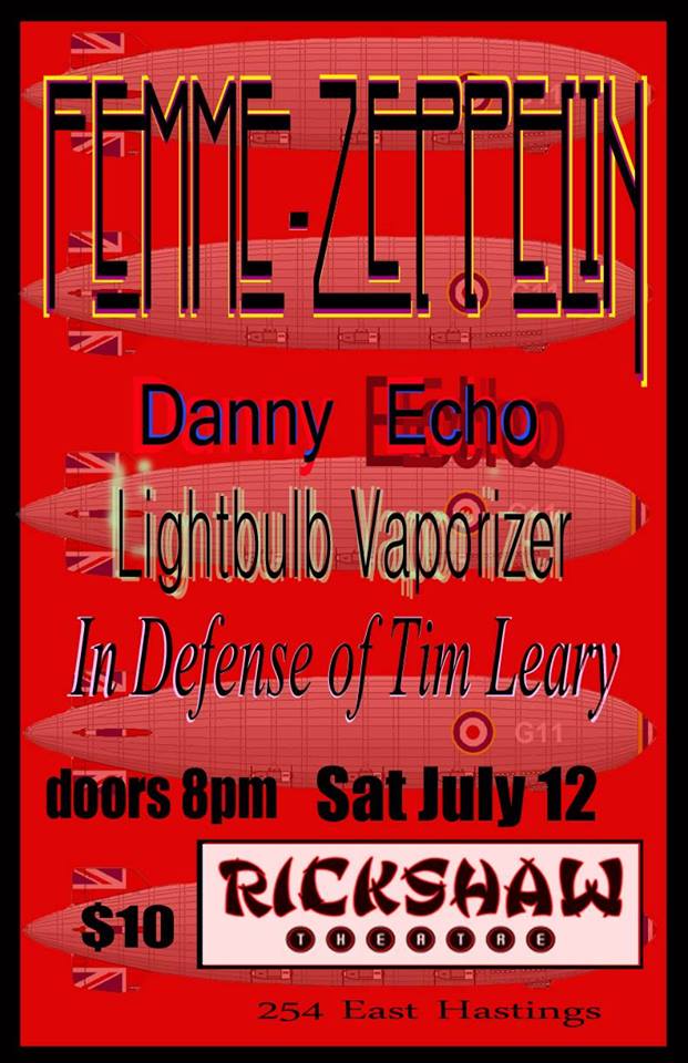 Femme Zeppelin, Danny Echo, Lightbulb Vaporizer, In Defence of Tim Leary @ Rickshaw Theatre Jul 12 2014 - May 6th @ Rickshaw Theatre