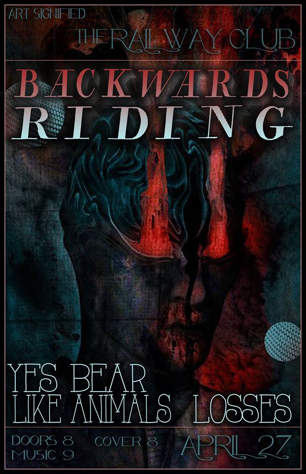 Backwards Riding , Yes Bear, Like Animals (Orillia, ON), Losses @ Railway Club Apr 27 2014 - May 20th @ Railway Club