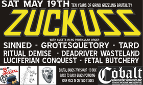 10 YEARS OF ZUCKUSS....: Zuckuss, luciferian conquest, Sinned, TARD, Dead River Wasteland, Grotesquetory, Fetal Butchery @ The Former Cobalt - May 19, 2007