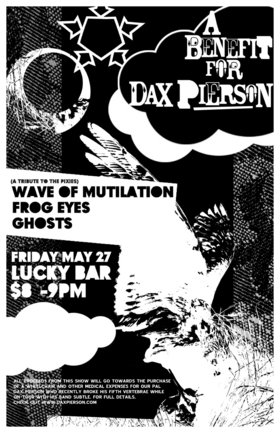 A Benefit For Dax Pierson: Wave Of Mutilation, Frog Eyes, Ghosts @ Lucky Bar May 27 2005 - May 5th @ Lucky Bar