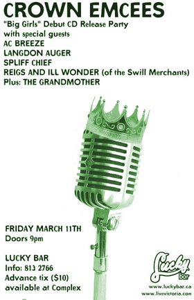 "Big Girls" Debut CD Release Party, featuring: Crown Emcees, AC Breeze, Langdon Auger, Spliff Chief, Reigs and Ill Wonder, Plus: The Grandmother @ Lucky Bar Mar 11 2005 - May 16th @ Lucky Bar