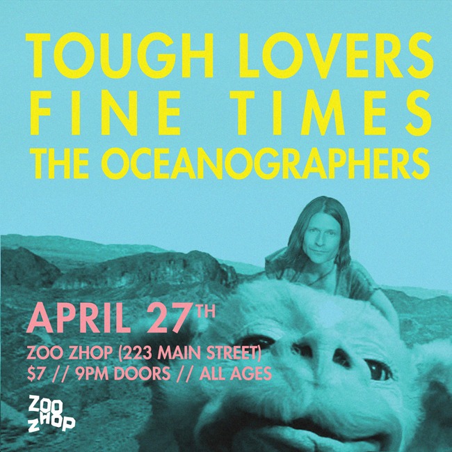 ***ALL AGES***: Tough Lovers, Fine Times, Oceanographers @ zoo shop Apr 27 2013 - May 8th @ zoo shop
