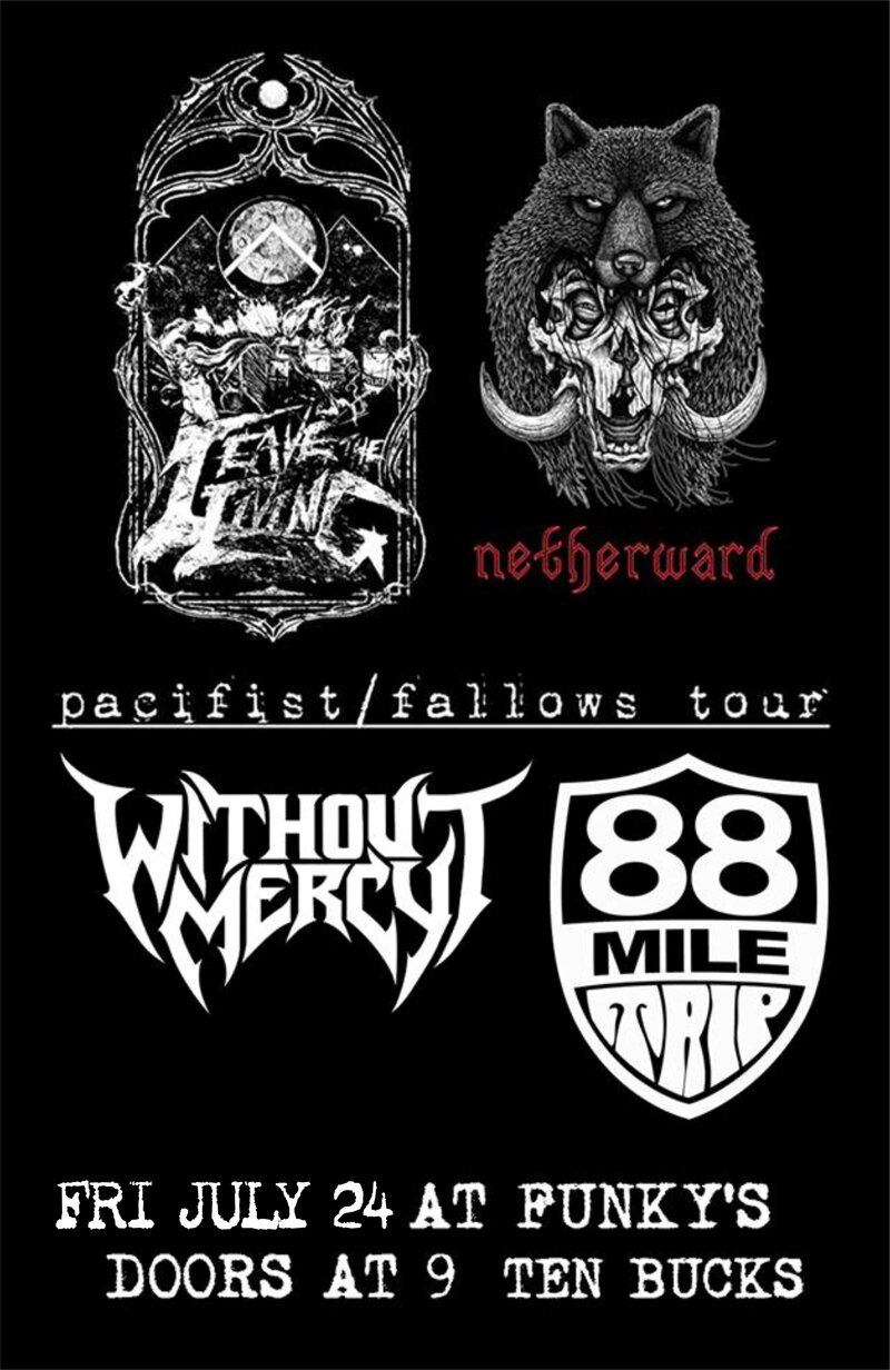 Without Mercy, Netherwind, Leave the Living, 88 Mile Trip @ Funky Winker Beans Jul 24 2015 - May 8th @ Funky Winker Beans