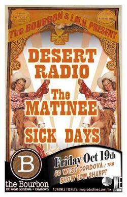 DESERT RADIO w/ THE MATINEE & SICK DAYS: Desert Radio, The Matine, Sick Days @ The Bourbon Oct 19 2007 - May 6th @ The Bourbon