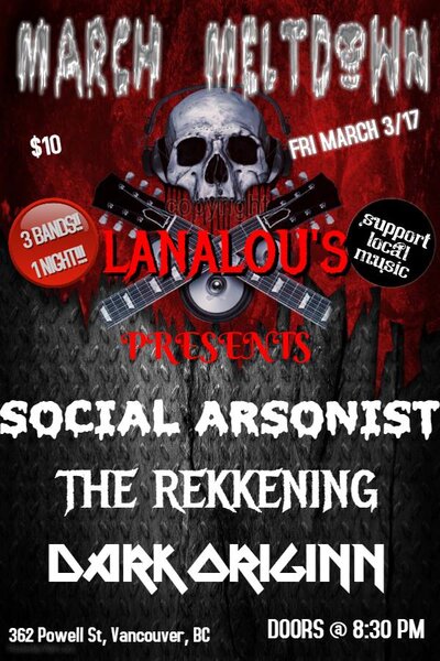 March Meltdown- ALL AGES !!!!!!!!: social arsonist, THE REKKENING, Dark Originn @ LanaLou's Mar 3 2017 - May 6th @ LanaLou's