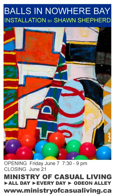 Shawn Shepherd : Balls In Nowhere Bay @ Ministry of Casual Living Window Gallery  Jun 7 2013 - Jun 15th @ Ministry of Casual Living Window Gallery 